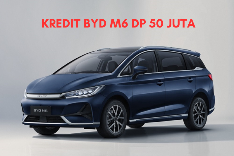 Kredit BYD M6 DP 50 Juta